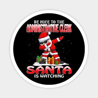 Be Nice To The Administrative Clerk Santa is Watching Magnet